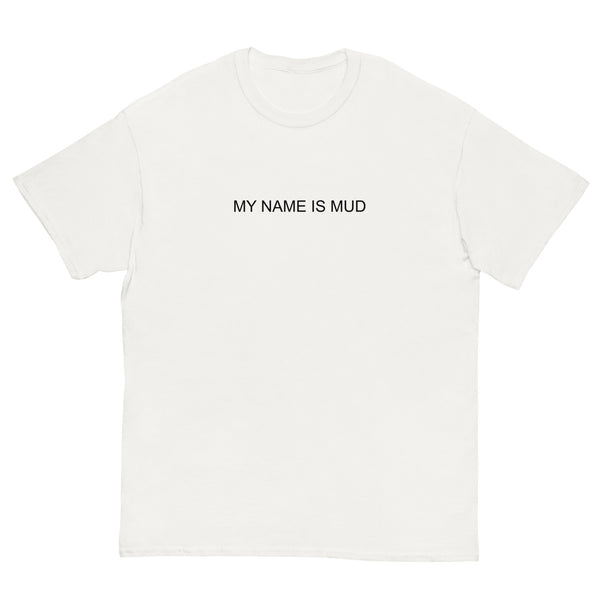 my name is mud t*shirt