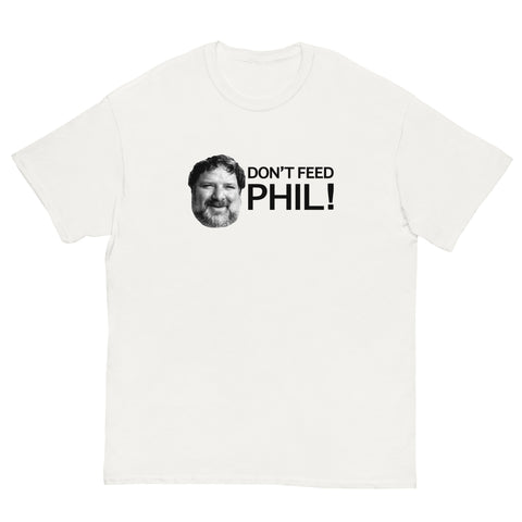 Don't Feed Phil T-Shirt